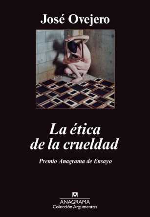 José Ovejero, Ética de la crueldad