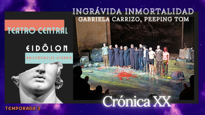 Peeping Tom, CHRONIQUES, Gabriela Carrizo, Alberto Revidiego, EIDÔLON, Aristófocles eterno, Teatro Central